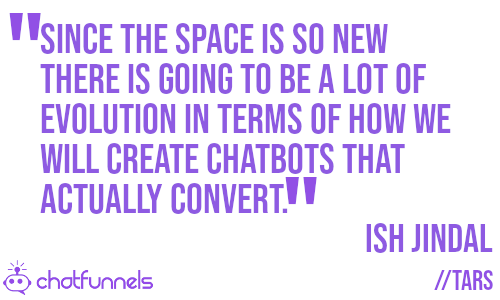 lot of evolution in terms of how we will create chatbots that actually convert.