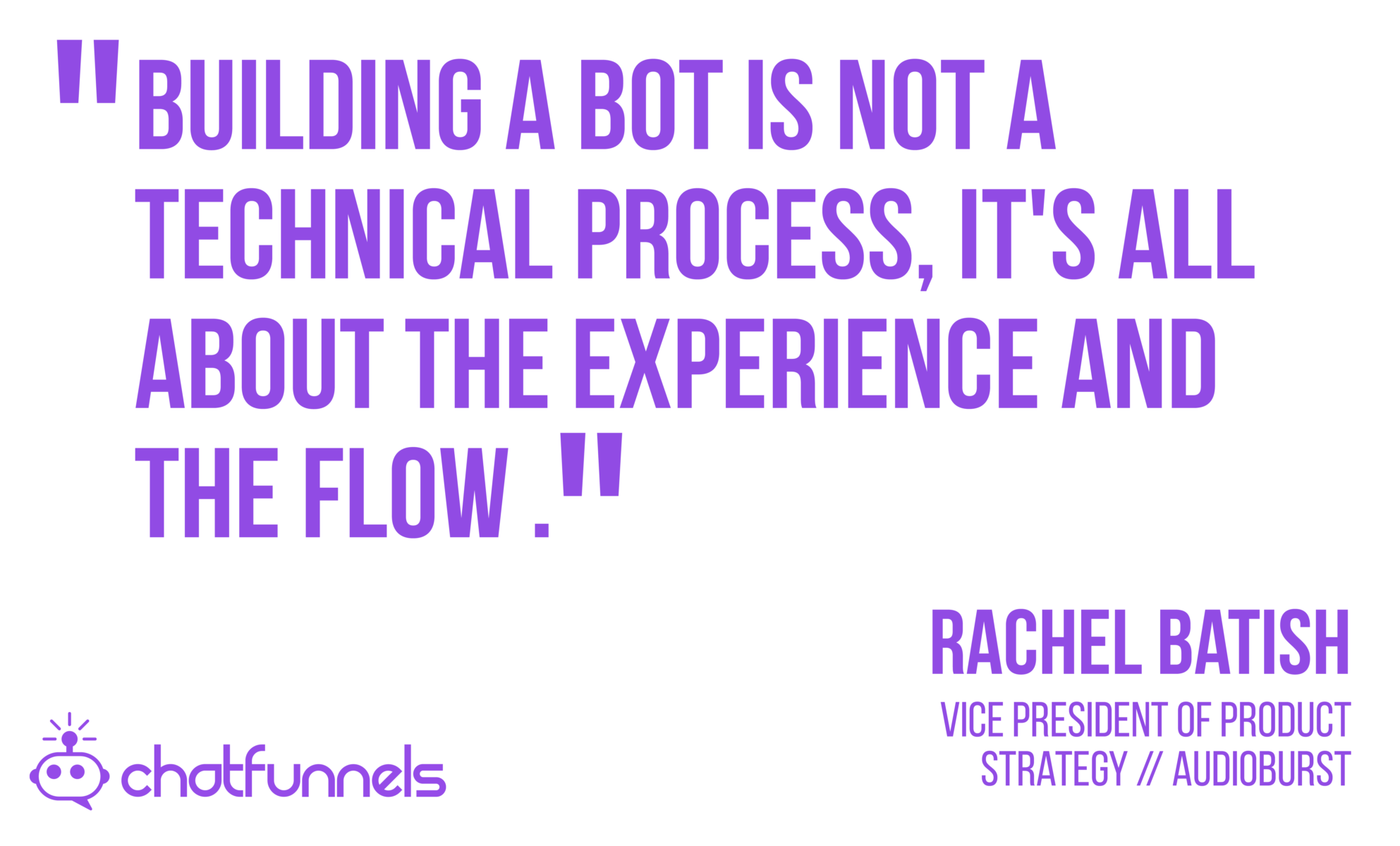 Building a Bot is not a Technical Process, it's all about the experience and the flow.