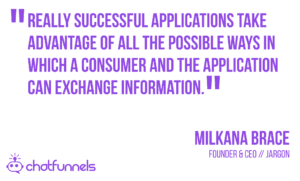 Really successful applications take advantage of all the possible ways in which a consumer and the application can exchange information