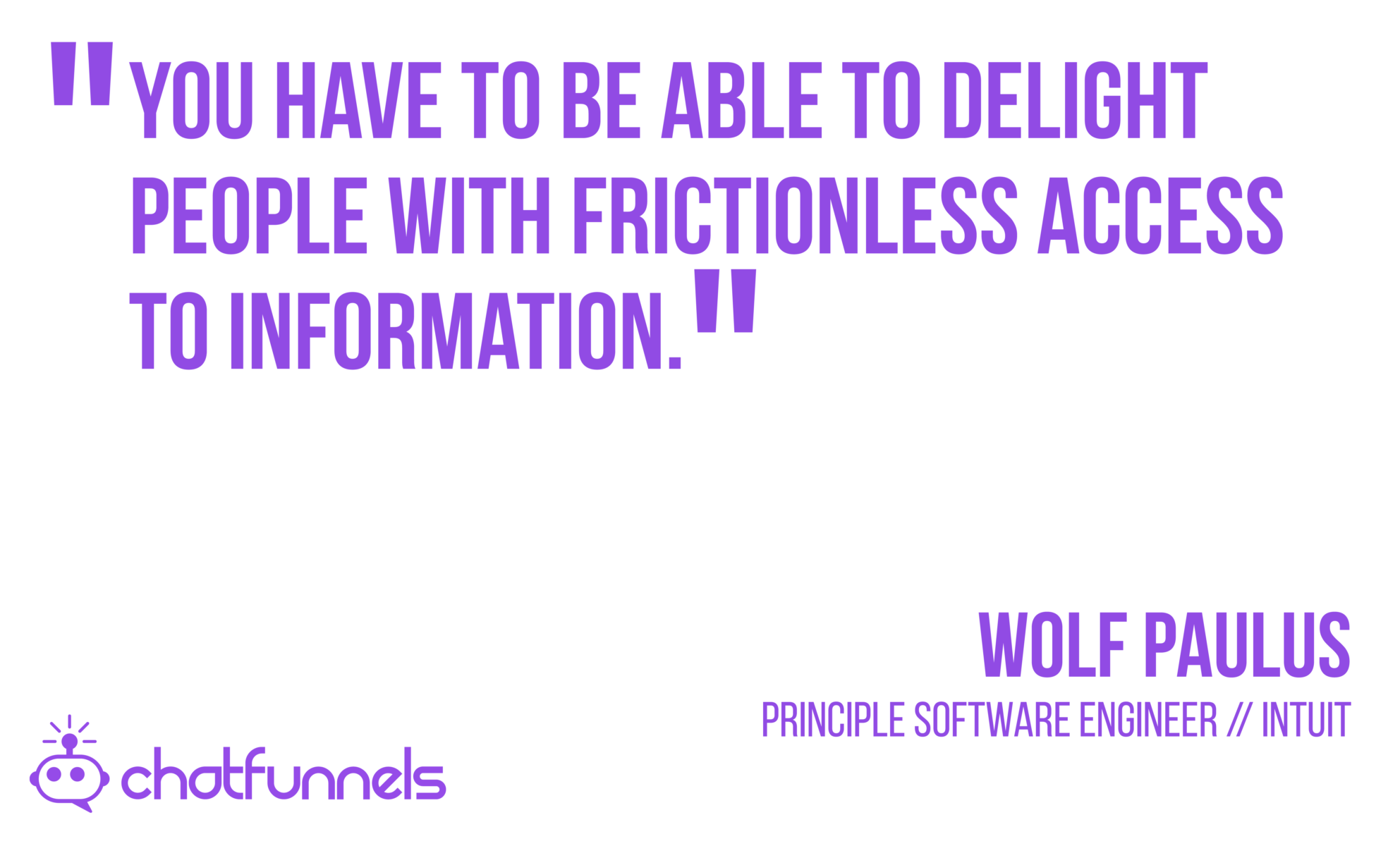 You have to be able to delight people with frictionless access to information