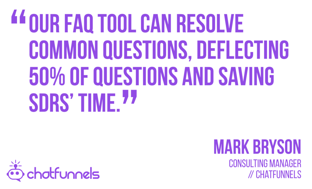 Our FAQ tool can resolve common questions, deflecting 50% of questions and saving SDRs' time.
