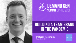 patrick ketchum building a team brand in the pandemic