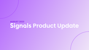 Signals Product Updates for August